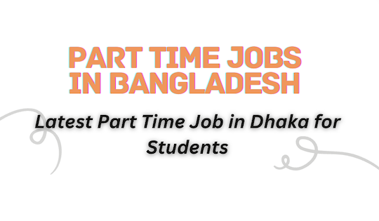 Part Time Jobs in Bangladesh 2027 - Part Time Jobs in Dhaka 2027 For Students